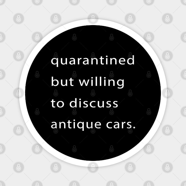 Quarantined But Willing To Discuss Antique Cars Magnet by familycuteycom